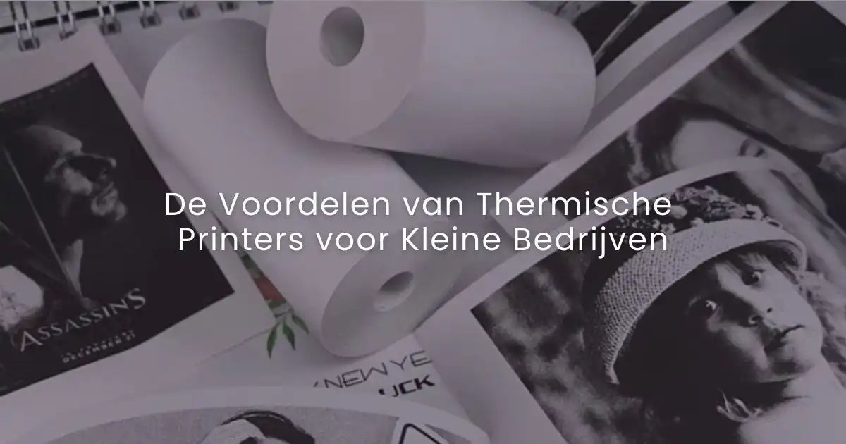 De Voordelen van Thermische Printers voor Kleine Bedrijven