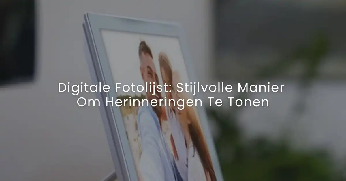 Digitale Fotolijst: Stijlvolle Manier Om Herinneringen Te Tonen