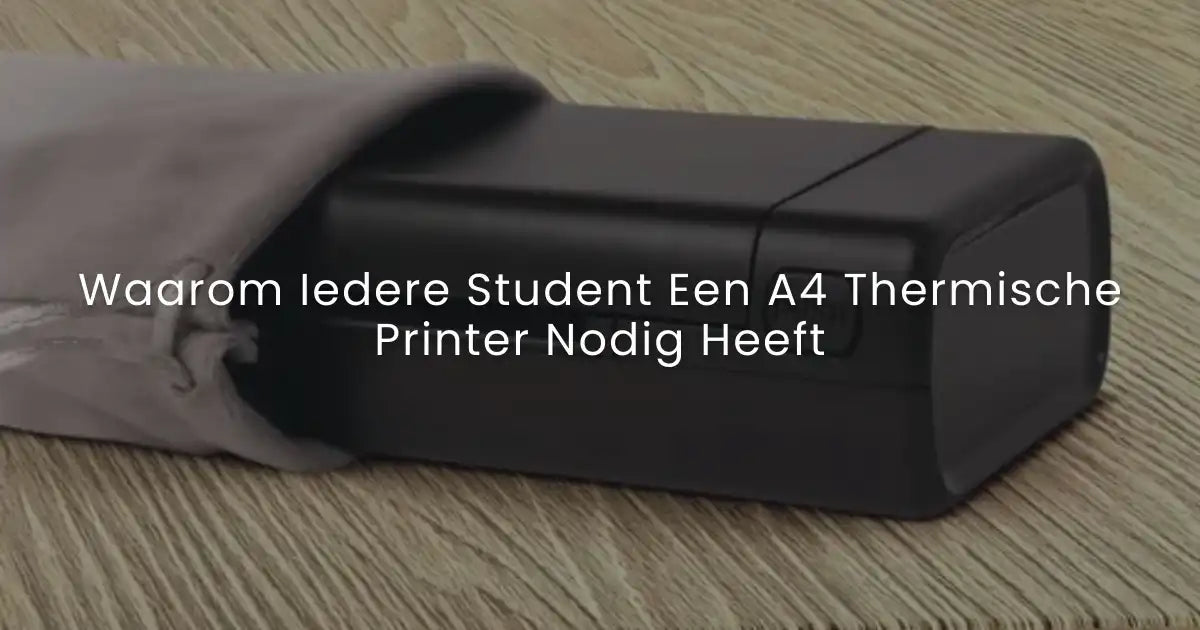Waarom Iedere Student Een A4 Thermische Printer Nodig Heeft