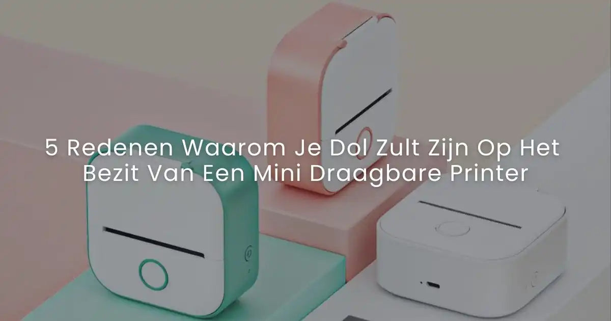 5 Redenen Waarom Je Dol Zult Zijn Op Het Bezit Van Een Mini Draagbare Printer