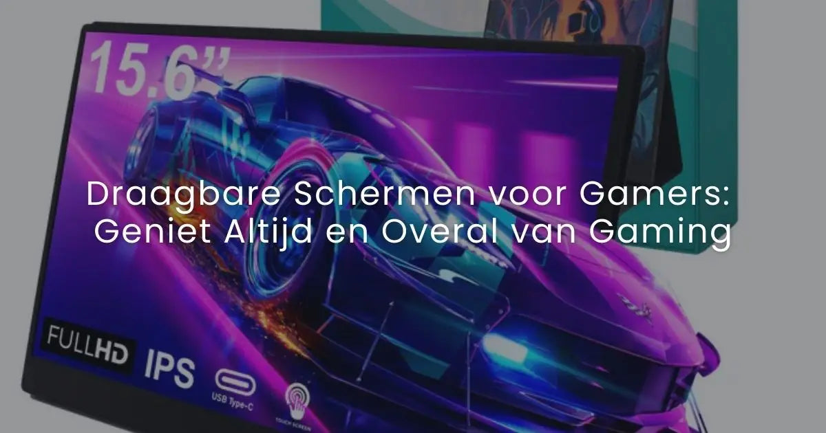 Draagbare Schermen voor Gamers: Geniet Altijd en Overal van Gaming