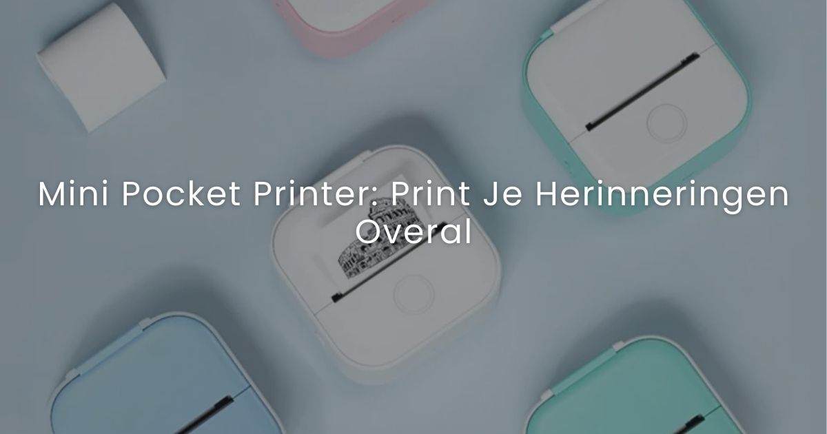 Mini Pocket Printer: Print Je Herinneringen Overal